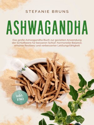 cover image of Ashwagandha--Das große Ashwagandha Buch zur gezielten Anwendung der Schlafbeere für besseren Schlaf, hormonelle Balance, erhöhte Resilienz und verbesserter Leistungsfähigkeit – inkl. FAQ